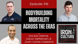 Ep 319 - Bodybuilding Mortality Across the Eras (ft. Drs Conor Heffernan and Juan Carlos Cassano)
