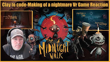 The Midnight Walk-Clay to code | Making a nightmare hybrid Vr Game Reaction #Themidnightwalk
