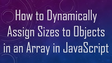 How to Dynamically Assign Sizes to Objects in an Array in JavaScript
