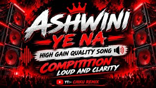 ASHWINI YE NA 🥷🏻 HIGH GAIN QUALITY SONG ⚠️ COMPITITION LOUD 🔊 CLARITY 🔥 CHIKU REMIX 