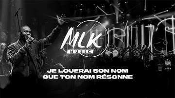 Je louerai son nom  & Que ton nom résonne / MLK Music & MLK Choir