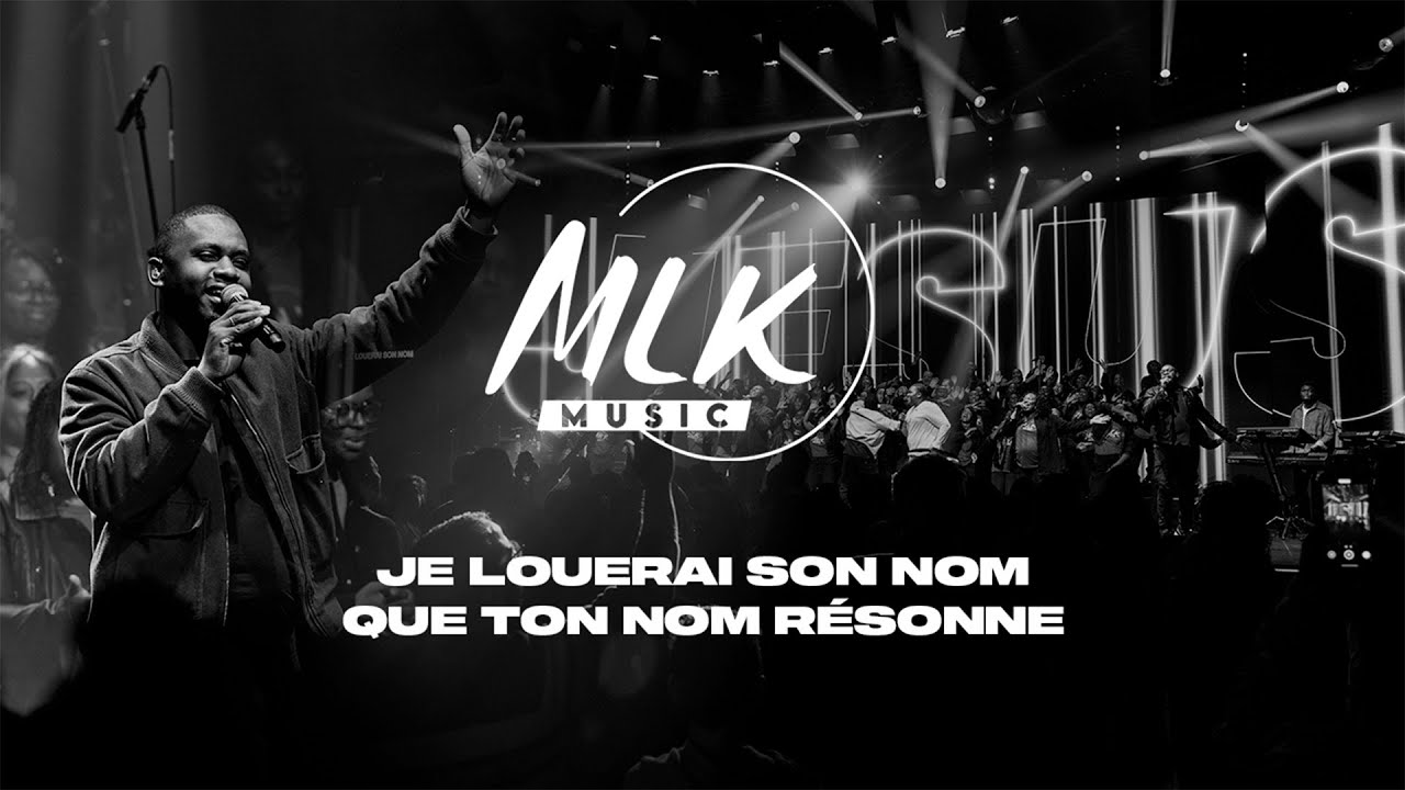 Je louerai son nom  & Que ton nom résonne / MLK Music & MLK Choir