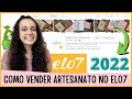 COMO VENDER NO ELO7 EM 2022 I 6 Dicas para Vender Artesanato na Internet [VÍDEO ATUALIZADO]