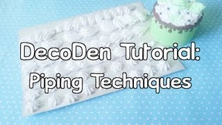 ♥DecoDen Tutorial Part 2: Piping Techniques (6 ways)♥
