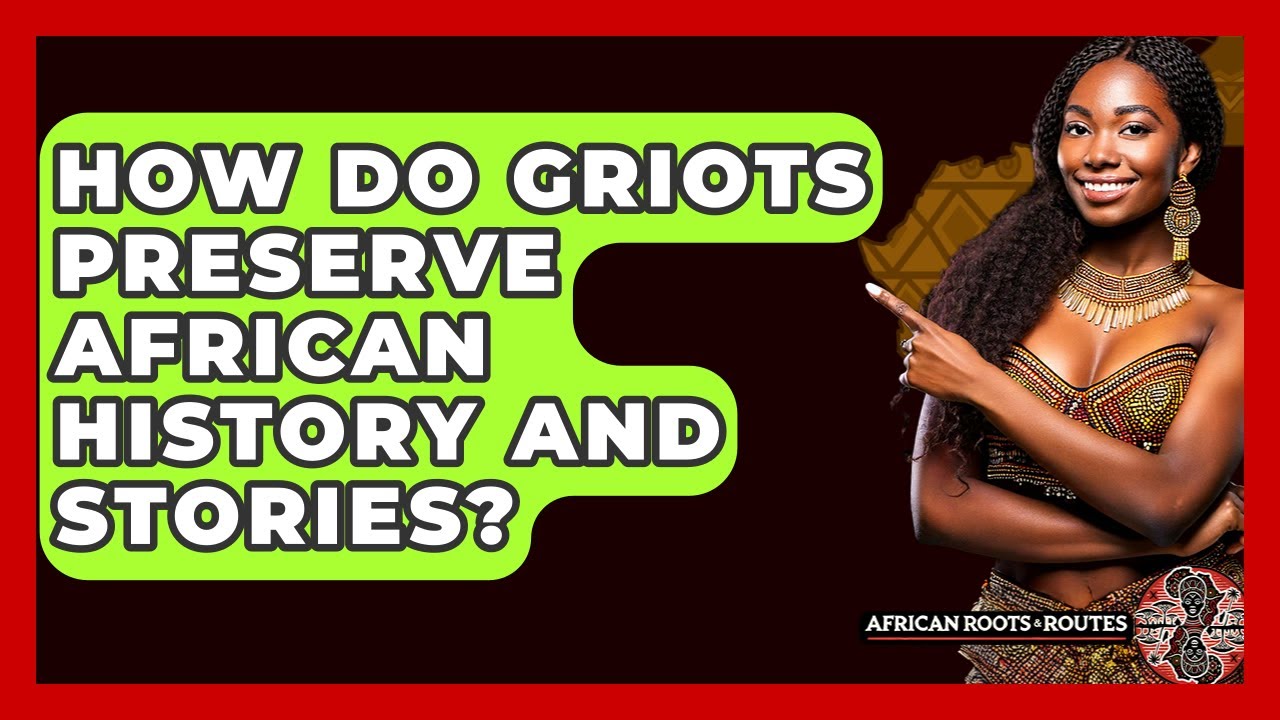 How Do Griots Preserve African History And Stories? - African Roots And Routes
