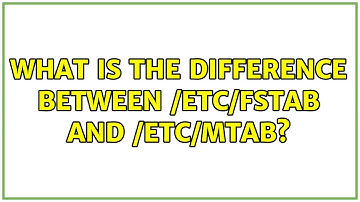 Ubuntu: What is the difference between /etc/fstab and /etc/mtab? (2 Solutions!!)