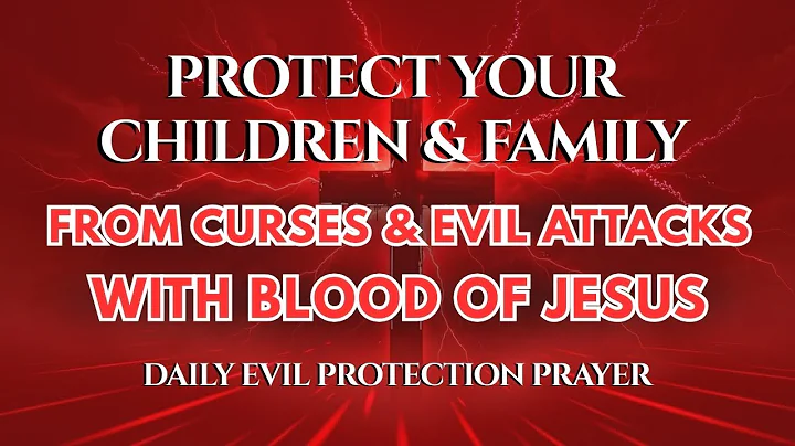 Cover Your Children and Family With The Blood of Jesus | Protection From Curses and Evil Attacks