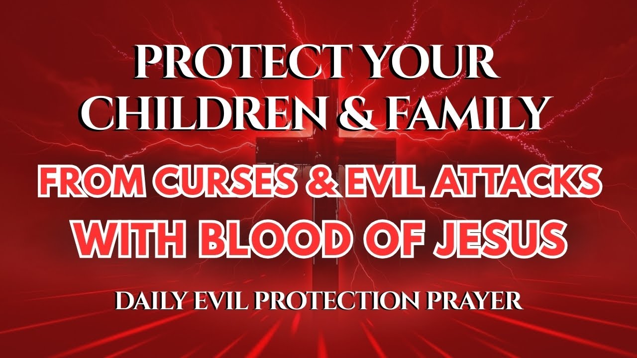 Cover Your Children and Family With The Blood of Jesus | Protection From Curses and Evil Attacks