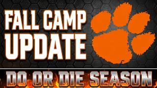 CLEMSON FOOTBALL  FALL CAMP UPDATE | DO OR DIE SEASON