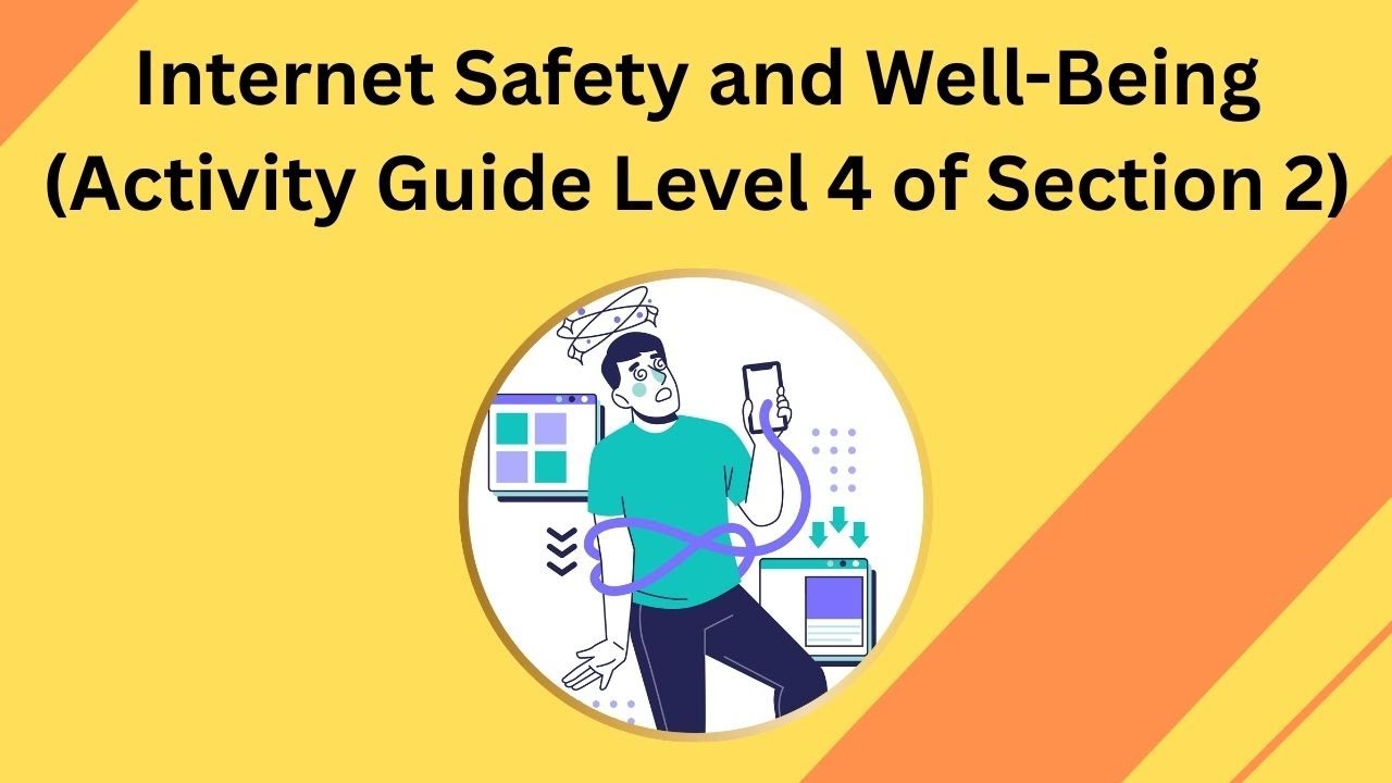 Internet Safety and Well - Being (Activity Guide Level 4 of Section 2 ) | FLAIR FORUM