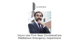 Injury Law Firm Near ChristianaCare Middletown Emergency Department - The Sharma Law Firm
