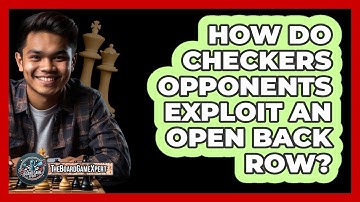 How Do Checkers Opponents Exploit An Open Back Row?