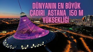 Dünyanın En Büyük Çadırı ASTANA’da