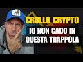 Crollo Crypto. Io non cado in questa trappola