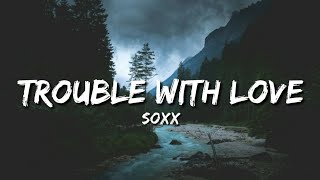 Soxx - Trouble With Love (Lyrics)