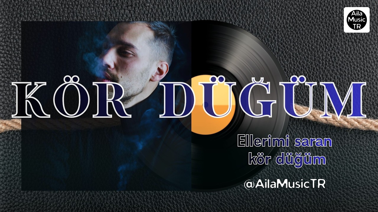 AilaMusicTR | KÖR DÜĞÜM | Çözül! Ellerimi saran kör düğüm