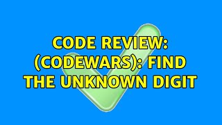 Code Review: (Codewars): Find the Unknown Digit
