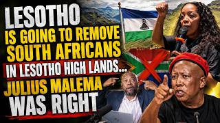 LESOTHO TO REMOVE SOUTH AFRICANS FROM THE HIGHLANDS? | WAS JULIUS MALEMA RIGHT?