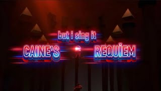 Caine's requiem but i sing it (FINAL AND THE BEST VERSION AND credits to @MotyaTV )