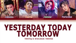 [THAI/ROM/ENG] TRINITY & 4NOLOGUE TRAINEE - YESTERDAY TODAY TOMORROW [LYRICS]