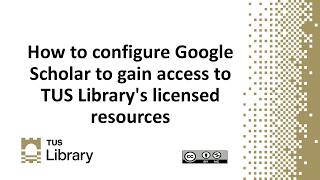 How to configure Google Scholar to gain access to TUS Library's licensed resources