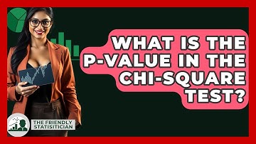 What Is The P-value In The Chi-square Test? - The Friendly Statistician