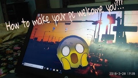 How to make your pc welcome you on startup