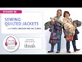 Sewing Quilted Jackets, with Rae Cumbie and Carrie Emerson | Episode 88