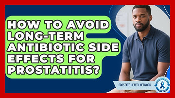 How To Avoid Long-term Antibiotic Side Effects For Prostatitis? - Prostate Health Network