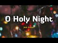 O Holy Night Josh Groban Lyrics Vietsub O Holy Night Josh Groban Lyrics Vietsub