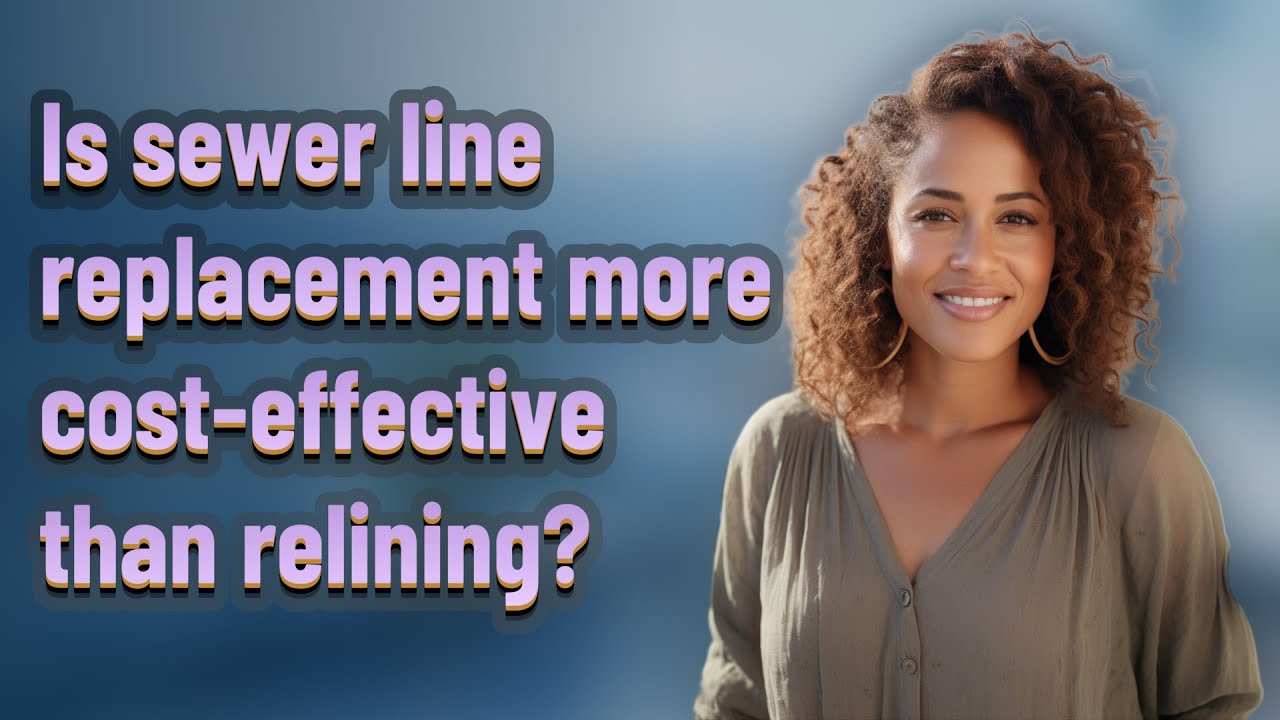 Is sewer line replacement more cost-effective than relining?
