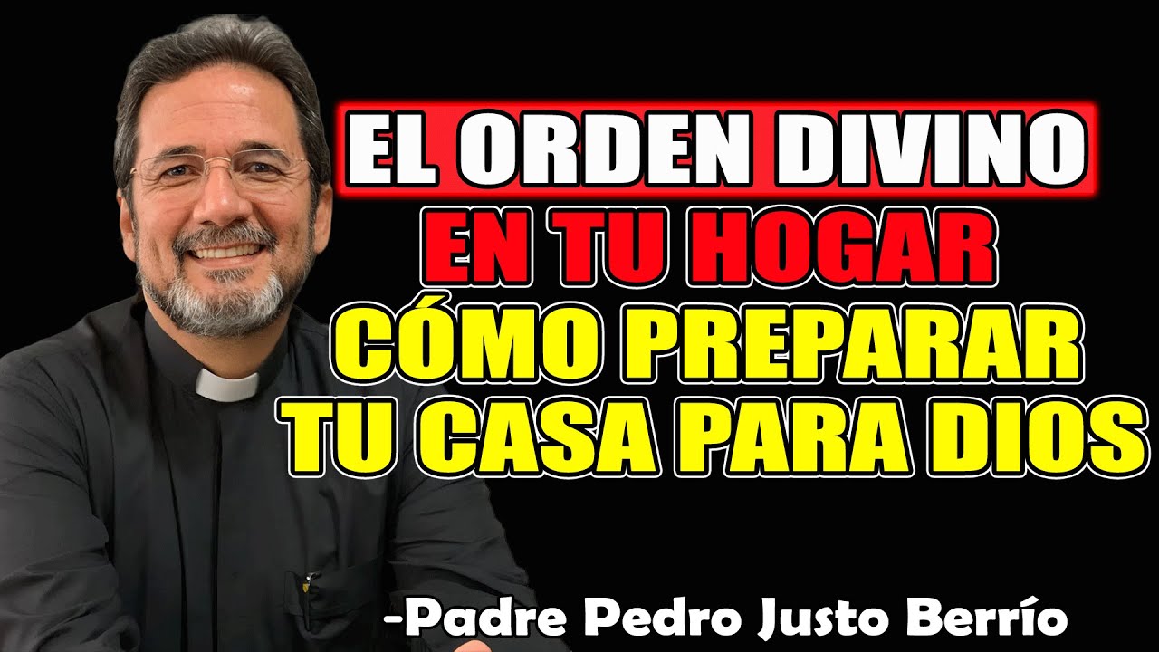 El Orden Divino En Tu Hogar: Cómo Preparar Tu Casa Para Dios - Padre Pedro Justo Berrío 2025