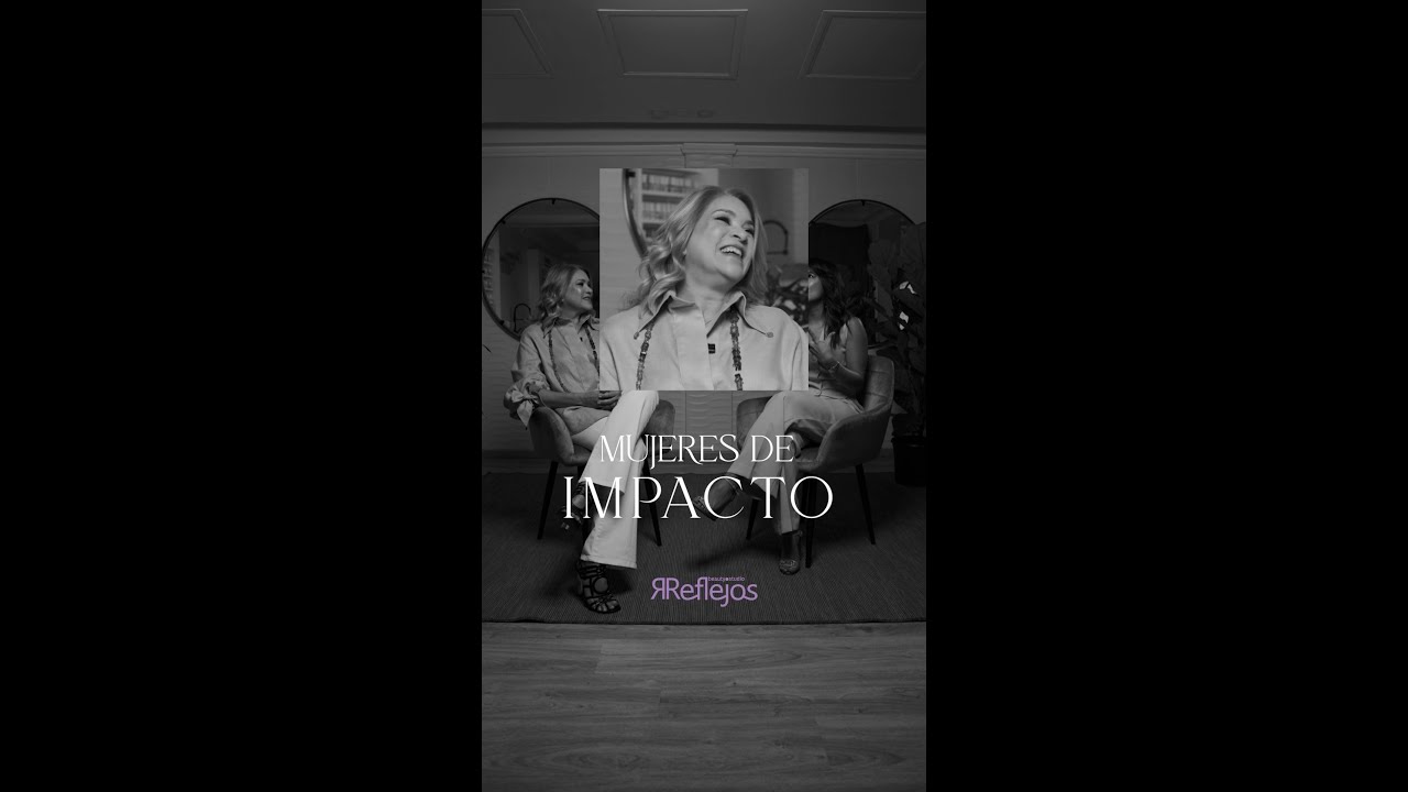 Mujeres de Impacto | Campaña del Dia Internacional de la Mujer Reflejos