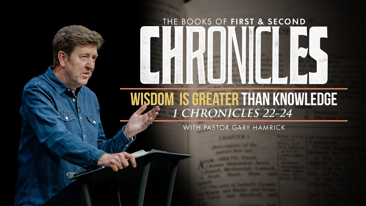 Wisdom Is Greater than Knowledge  |  1 Chronicles 22–24  |  Gary Hamrick