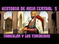 ASIA CENTRAL 5: Tamerlán y el Fin de los Mongoles - Imperio Timúrida Timur (Documental Historia)