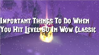 Important Things To Do When You Hit 60 In Wow Classic