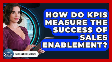 How Do KPIs Measure The Success Of Sales Enablement? - Sales Saas Breakdown