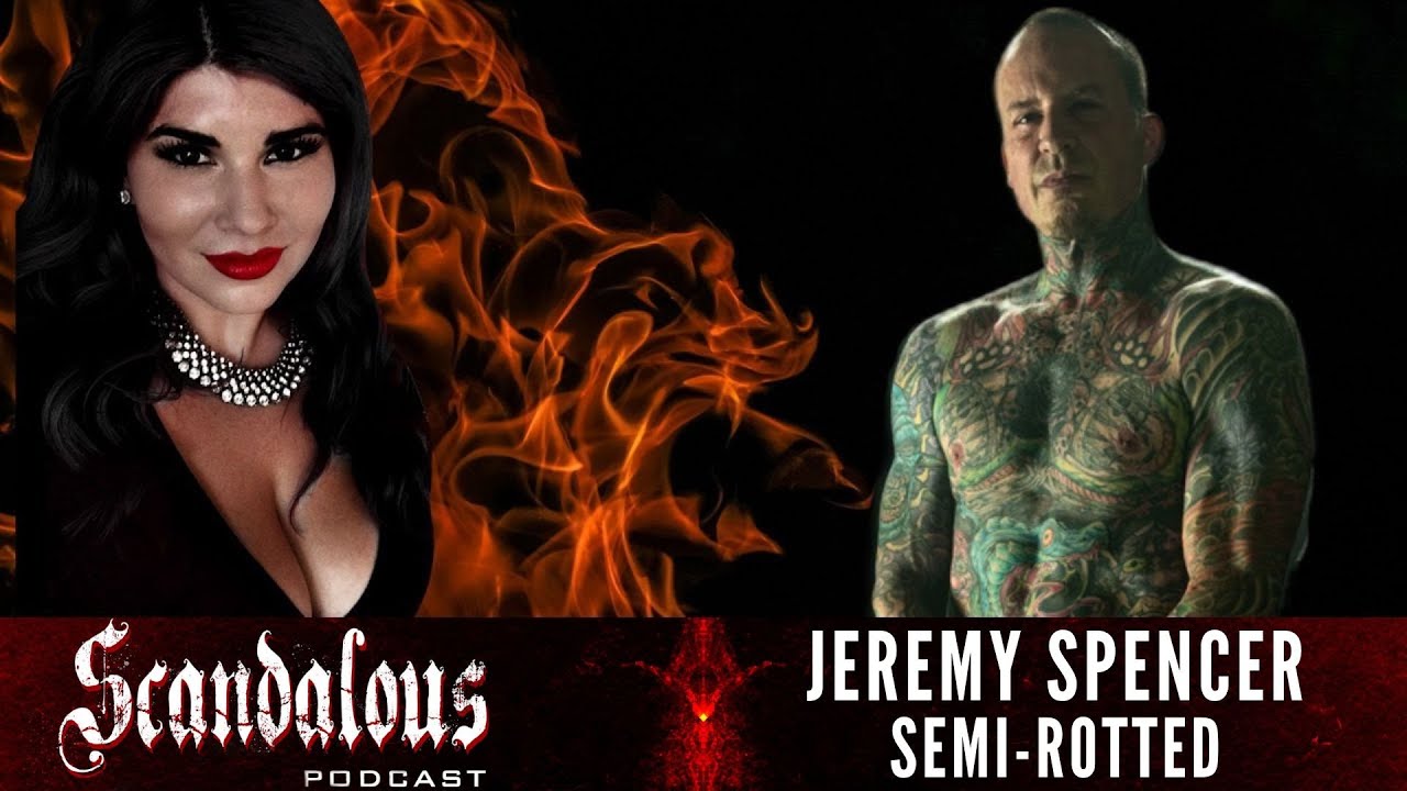 Semi Rotted Face Scandalous Podcast | Jeremy Spencer of Semi-Rotted - YouTube