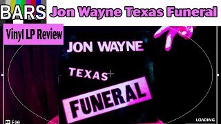 BARS |  Jon Wayne Texas Funeral  Vinyl LP Review