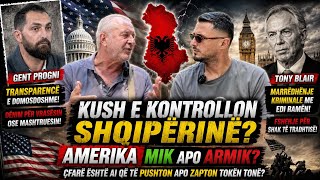 KUSH E KONTROLLON SHQIPËRINË? | Gent Progni, Tony Blair dhe Amerika – Mik apo Armik? 