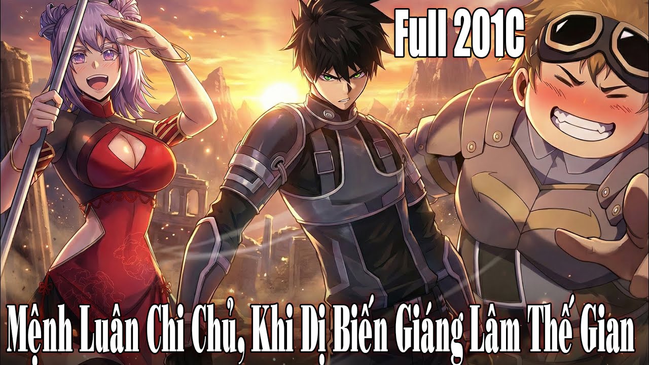 Full 201C - Mệnh Luân Chi Chủ! Khi Dị Biến Giáng Lâm Nhân Gian - Dế Review 102 - Review Truyện