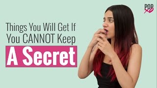 Things You Will Get If You Cannot Keep A Secret  POPxo