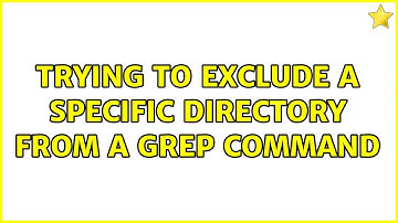 Trying to exclude a specific directory from a grep command