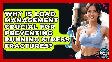 Why Is Load Management Crucial For Preventing Running Stress Fractures? - Running Beyond Limits