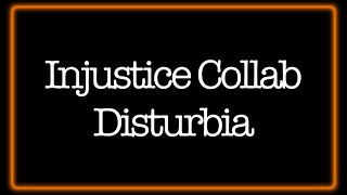 [DC Comics] Injustice Collab || Disturbia