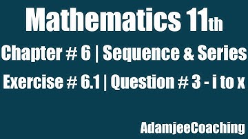 Exercise 6.1 Q.3 (i to x) Mathematics 11th Class Chapter 6 Sequence and Series Math 1st Year