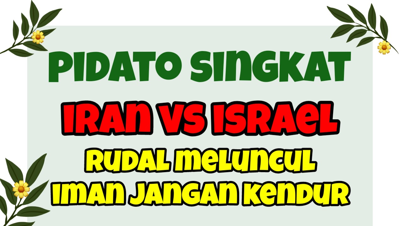 PIDATO SINGKAT TEMA  IRAN VS ISRAEL RUDAL MELUNCUR IMAN JANGAN KENDUR