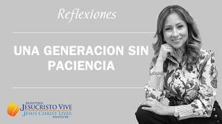 UNA GENERACION SIN PACIENCIA