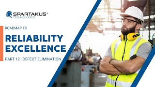 Roadmap to Reliability Excellence PART 12 :Defect Elimination