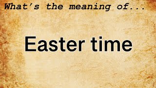 Easter Time Meaning : Definition of Easter Time